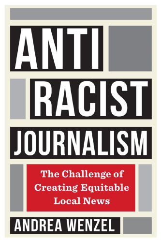 Antiracist Journalism: The Challenge of Creating Equitable Local News