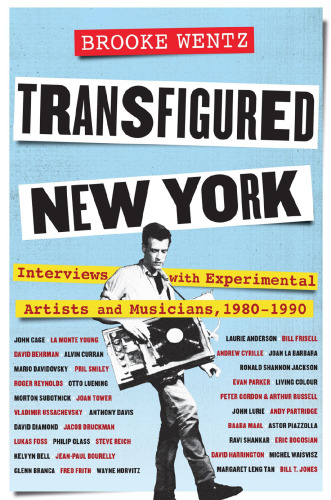 Transfigured New York: Interviews with Experimental Artists and Musicians, 1980-1990