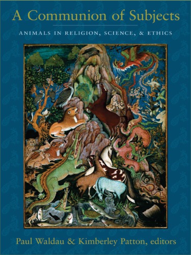A communion of subjects: animals in religion, science, and ethics