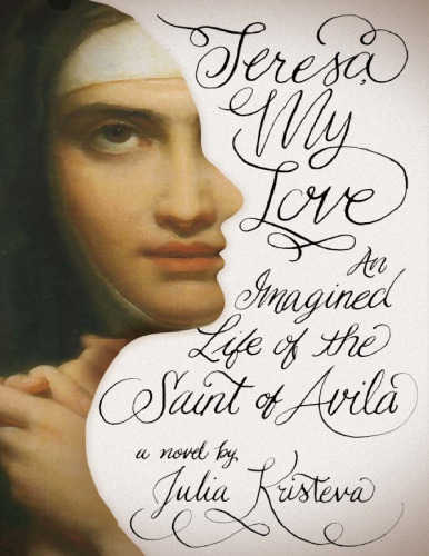 Teresa my love. An imagined life of the Saint of Avila
