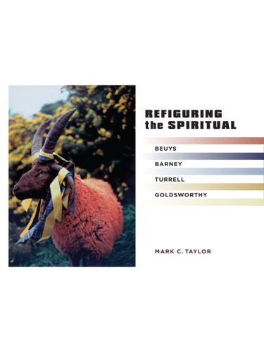 Refiguring the spiritual: Beuys, Barney, Turrell, Goldsworthy