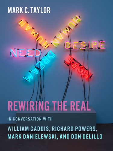 Rewiring the real : in conversation with William Gaddis, Richard Powers, Mark Danielewski, and Don DeLillo