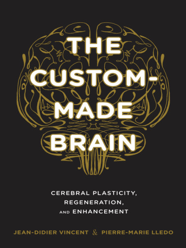 The custom-made brain : cerebral plasticity, regeneration, and enhancement