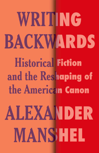 Writing Backwards: Historical Fiction and the Reshaping of the American Canon