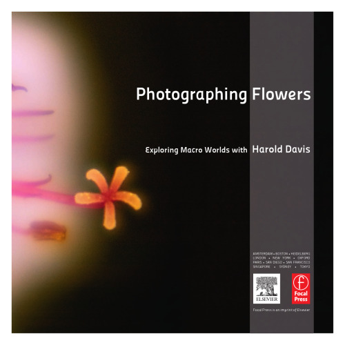 Photographing Flowers. Exploring Macro Worlds with Harold Davis