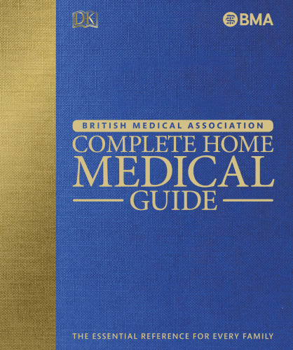 BMA Complete Home Medical Guide: The Essential Reference for Every Family