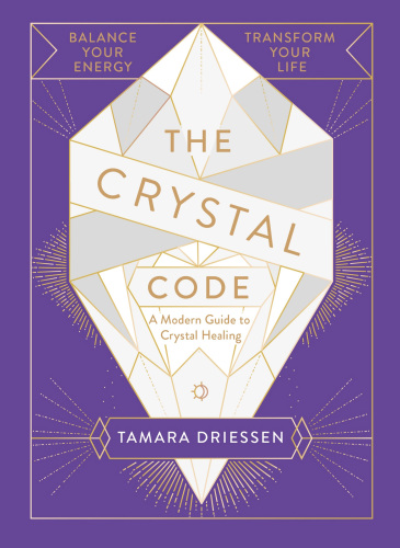 The Crystal Code: Balance Your Energy, Transform Your Life