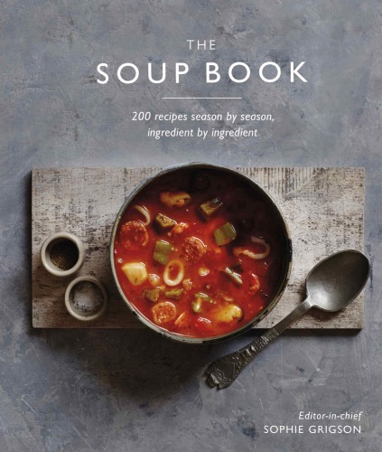 The Soup Book: 200 Recipes Season by Season