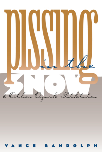 Pissing in the Snow and Other Ozark Folktales