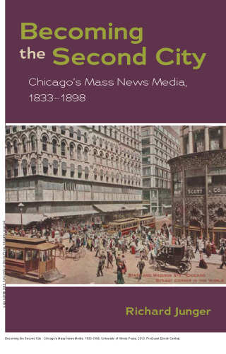 Becoming the Second City : Chicago's Mass News Media, 1833-1898