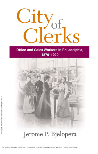City of Clerks : Office and Sales Workers in Philadelphia, 1870-1920