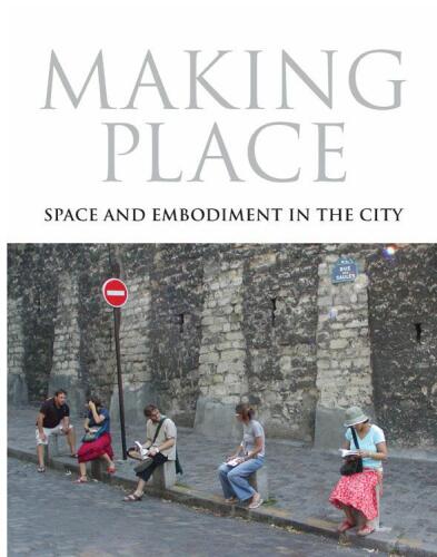 Making Place: Space and Embodiment in the City (21st Century Studies)