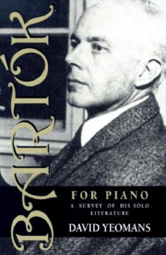 Bartók for Piano : a Survey of His Solo Literature