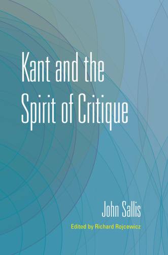 Kant and the Spirit of Critique (The Collected Writings of John Sallis)
