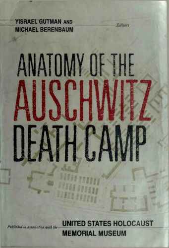 Anatomy of the Auschwitz Death Camp