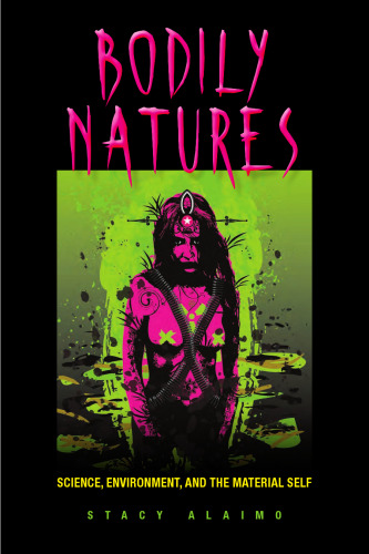 Bodily Natures: Science, Environment, and the Material Self