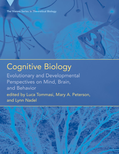 Cognitive Biology: Evolutionary and Developmental Perspectives on Mind, Brain, and Behavior (Vienna Series in Theoretical Biology)