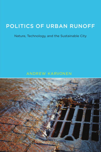 Politics of urban runoff : nature, technology, and the sustainable city