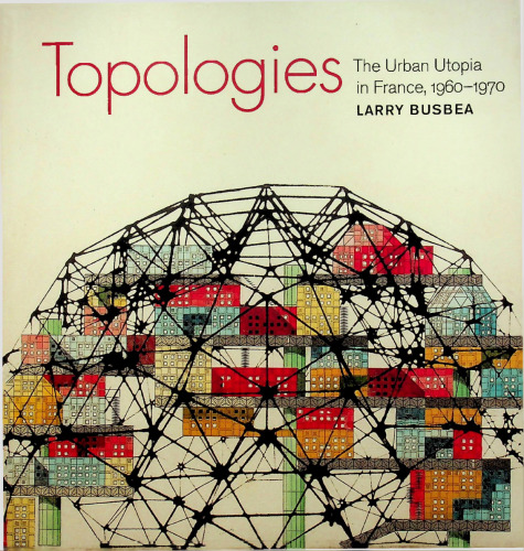 Topologies: The Urban Utopia in France, 1960-1970