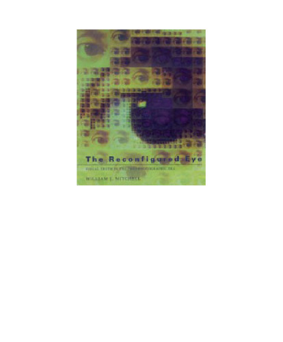 The Reconfigured Eye : Visual Truth in the Post-Photographic Era