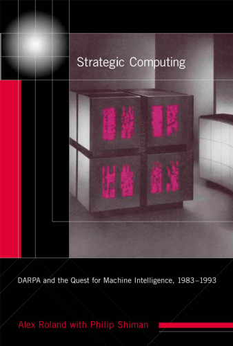 Strategic Computing: DARPA and the Quest for Machine Intelligence, 1983-1993