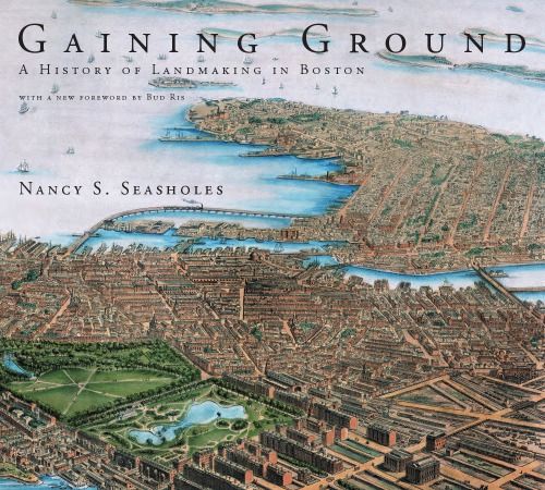 Gaining Ground: A History of Landmaking in Boston