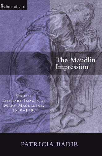 Maudlin Impression: English Literary Images of Mary Magdalene, 1550-1700 (ReFormations: Medieval and Early Modern)