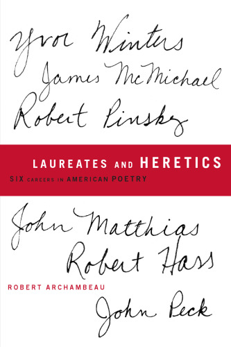Laureates and Heretics : Six Careers in American Poetry