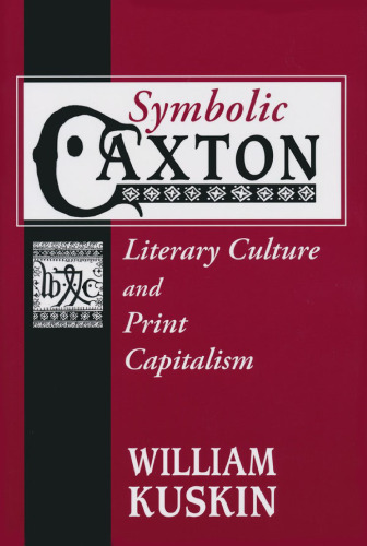 Symbolic Caxton : Literary Culture and Print Capitalism
