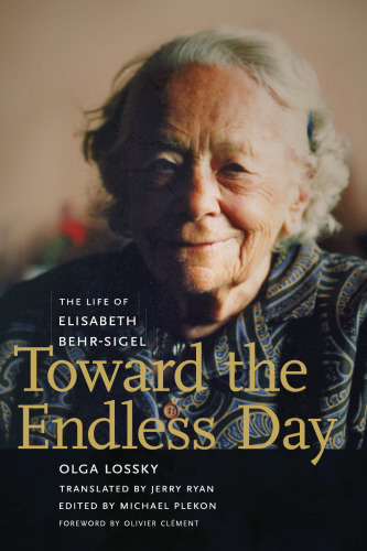Toward the Endless Day : The Life of Elisabeth Behr-Sigel