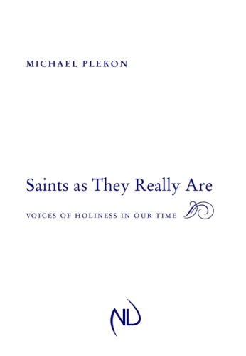 Saints As They Really Are : Voices of Holiness in Our Time