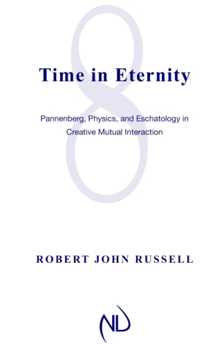 Time in Eternity: Pannenberg, Physics, and Eschatology in Creative Mutual Interaction