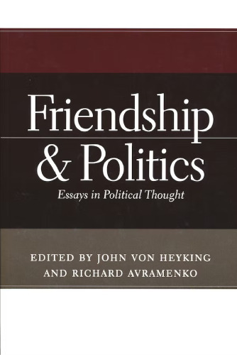 Friendship and Politics : Essays in Political Thought