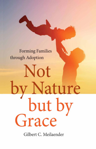 Not by Nature but by Grace: Forming Families through Adoption