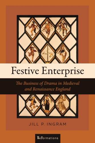 Festive Enterprise: The Business of Drama in Medieval and Renaissance England