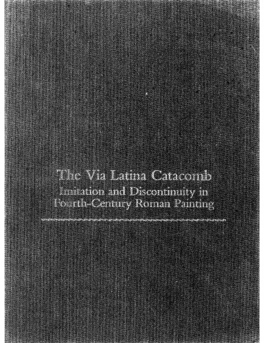 The Via Latina catacomb: imitation and discontinuity in fourth-century Roman painting