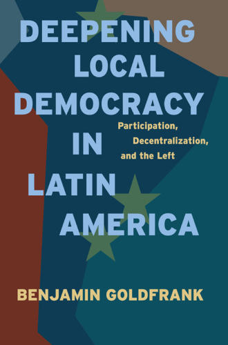 Deepening Local Democracy in Latin America: Participation, Decentralization, and the Left