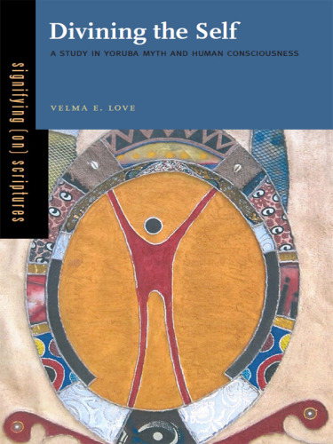Divining the Self: A Study in Yoruba Myth and Human Consciousness