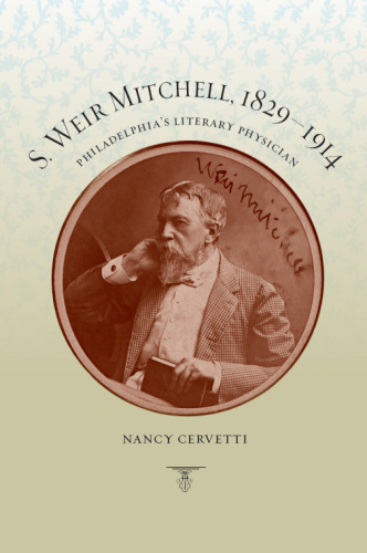 S. Weir Mitchell, 1829-1914 : Philadelphia's Literary Physician