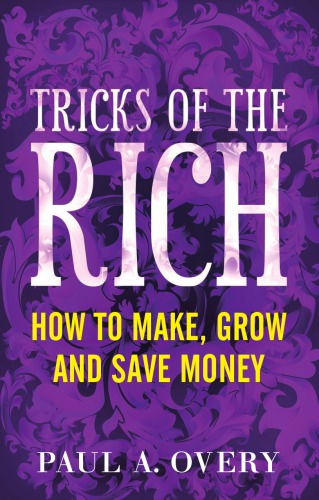 Tricks of the Rich: How to Make, Grow and Save Money