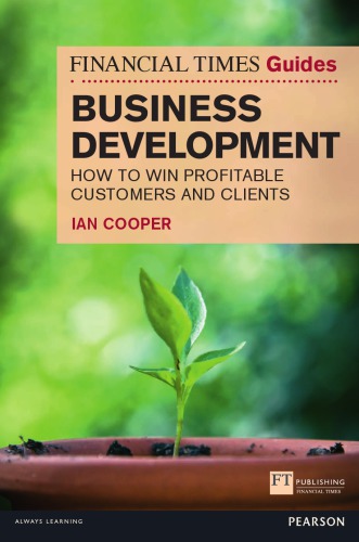 Financial Times Guide to Business Development: How to Win Profitable Customers and Clients (The FT Guides)
