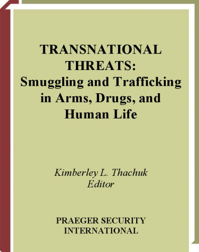 Transnational threats : smuggling and trafficking in arms, drugs, and human life