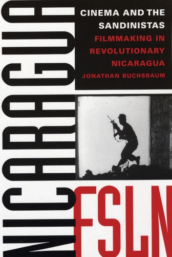 Cinema and the Sandinistas: Filmmaking in Revolutionary Nicaragua (Texas Film and Media Studies Series)