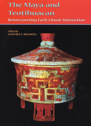 The Maya and Teotihuacan: Reinterpreting Early Classic Interaction