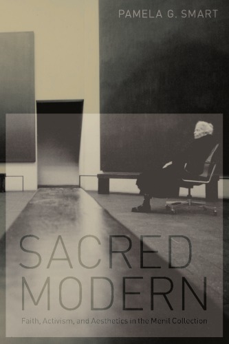 Sacred modern: faith, activism, and aesthetics in the Menil Collection