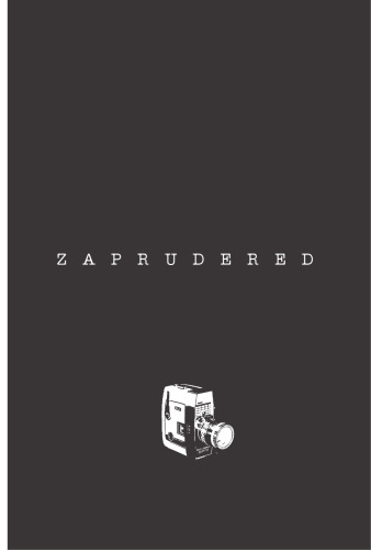 Zaprudered: The Kennedy Assassination Film in Visual Culture