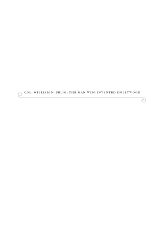 Col. William N. Selig, the Man Who Invented Hollywood