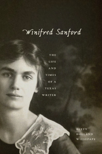 Winifred Sanford : The Life and Times of a Texas Writer