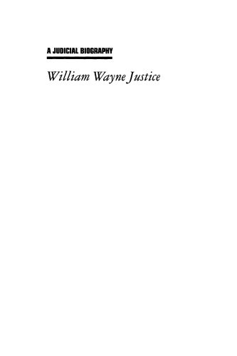 William Wayne Justice: A Judicial Biography