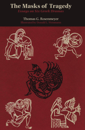 The Masks of Tragedy : Essays on Six Greek Dramas